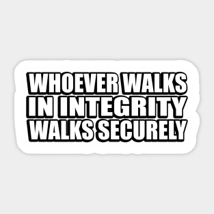 Whoever walks in integrity walks securely Sticker